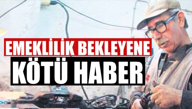 Emeklilik Bekleyene Kötü Haber