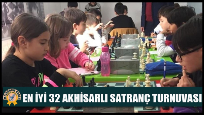 En İyi 32 Akhisarlı Satranç Turnuvası