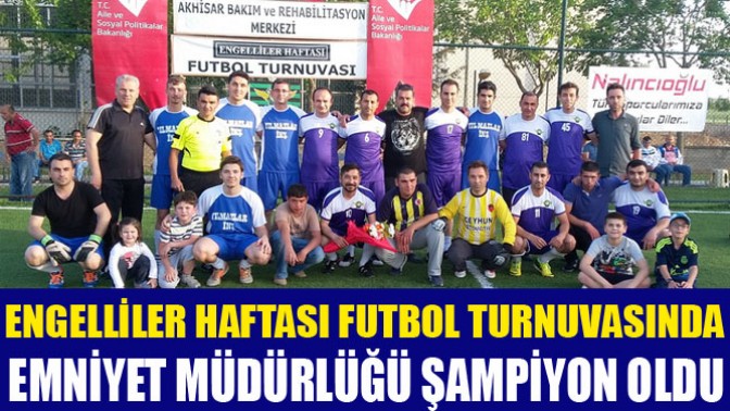 Engelliler Haftası Futbol Turnuvasında Emniyet Müdürlüğü Şampiyon Oldu