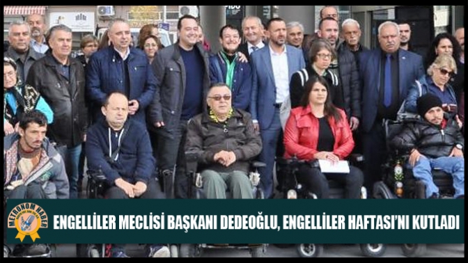 Engelliler Meclisi Başkanı Dedeoğlu, Engelliler Haftası’nı Kutladı