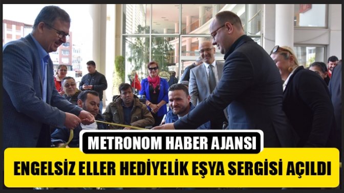 Engelsiz Eller Hediyelik Eşya Sergisi Açıldı