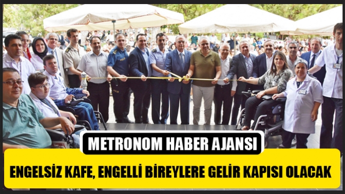 Engelsiz kafe, engelli bireylere gelir kapısı olacak