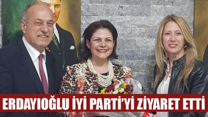 Erdayıoğlu İYİ Parti’yi Ziyaret Etti