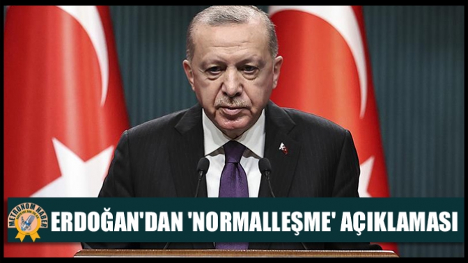 Erdoğandan Normalleşme Açıklaması