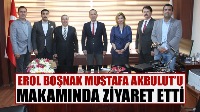 Erol Boşnak Mustafa Akbulut’u Makamında Ziyaret Etti