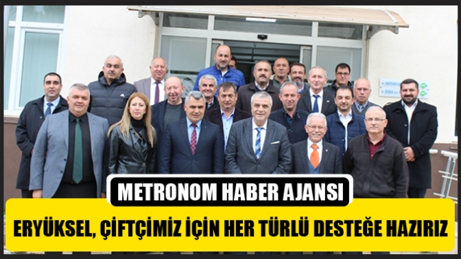 Eryüksel, Çiftçimiz İçin Her Türlü Desteğe Hazırız