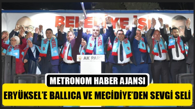 Eryüksel’e Ballıca ve Mecidiye’den sevgi seli