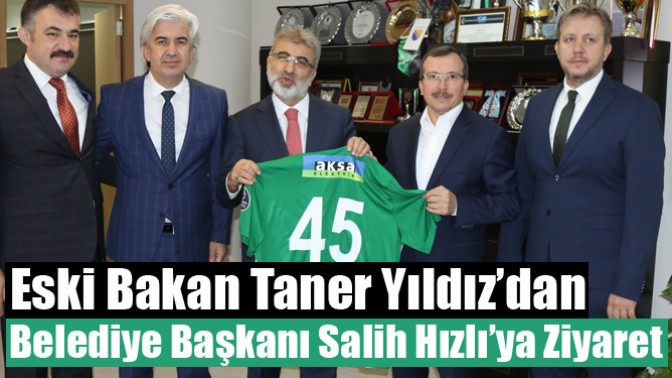 Eski Bakan Taner Yıldız’dan Belediye Başkanı Salih Hızlı’ya Ziyaret