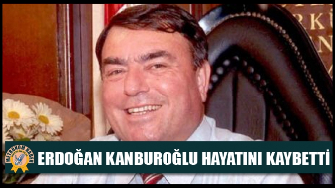 Eski Belediye Başkanlarından Erdoğan Kanburoğlu Hayatını Kaybetti