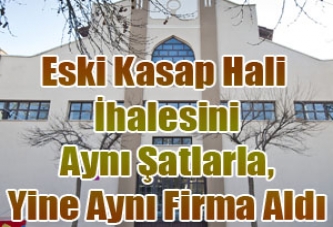 Eski Kasap Hali İhalesini Aynı Şatlarla, Yine Aynı Firma Aldı