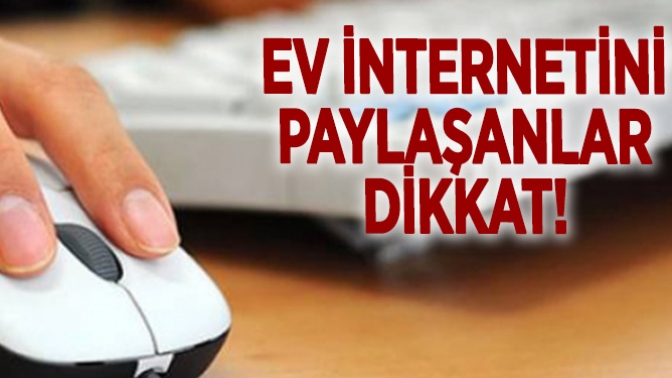 Ev İnternetini Paylaşanlar Dikkat!