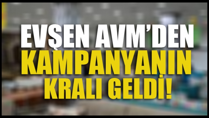 Evşen AVMden Kampanın Kralı Geldi