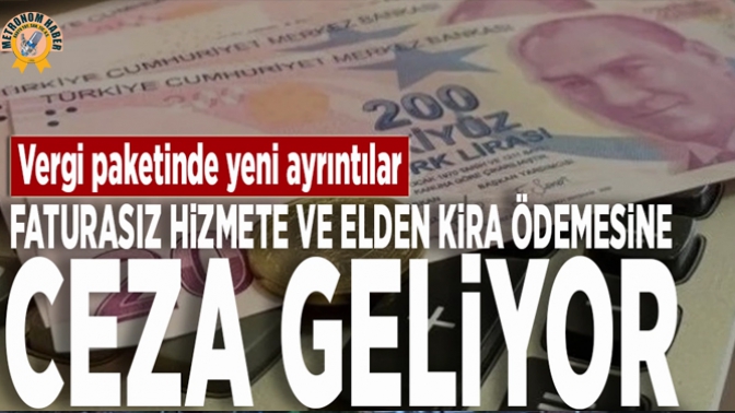 Faturasız hizmete ve elden kira ödemesine ceza geliyor!