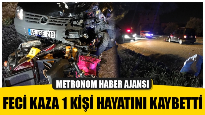 Feci kaza 1 Kişi Hayatını Kaybetti