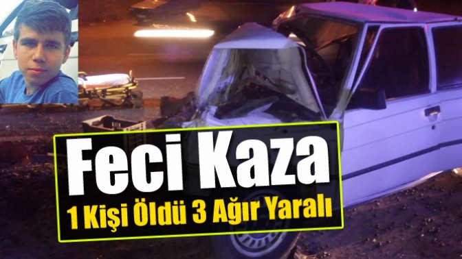 Feci Kaza 1 Kişi Öldü 3 Ağır Yaralı