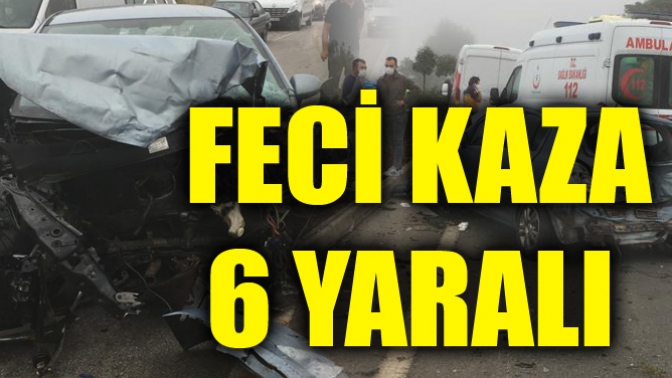 Feci Kaza: 6 Yaralı