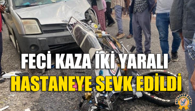 Feci Kaza İki Yaralı Hastaneye Sevk Edildi