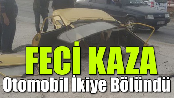 Feci Kaza, Otomobil İkiye Bölündü