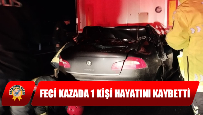 Feci Kazada 1 Kişi Hayatını Kaybetti