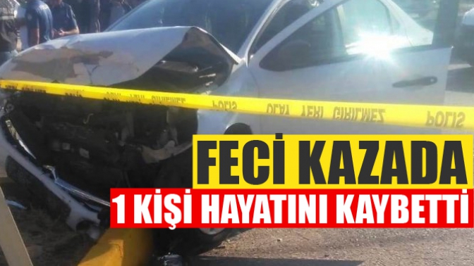 Feci Kazada 1 Kişi Hayatını Kaybetti