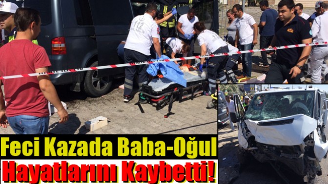 Feci Kazada Baba-Oğul Hayatlarını Kaybetti!