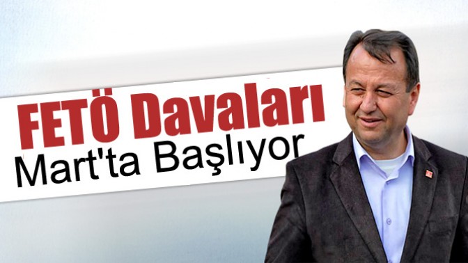 FETÖ Davaları Martta Başlıyor