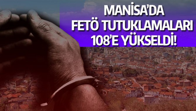 FETÖ Operasyonunda Tutuklu Sayısı 108’e Yükseldi!