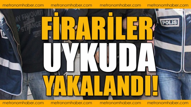 Firariler Uykuda Yakalandı!