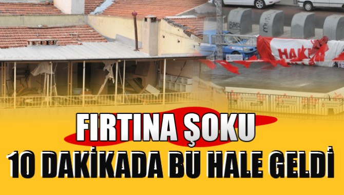 Fırtına Şoku! 10 Dakikada Bu Hale Geldi