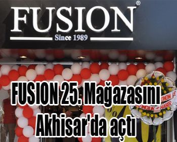 FUSION 25. Mağazasını Akhisarda açtı