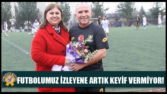 Futbolumuz İzleyene Artık Keyif Vermiyor!