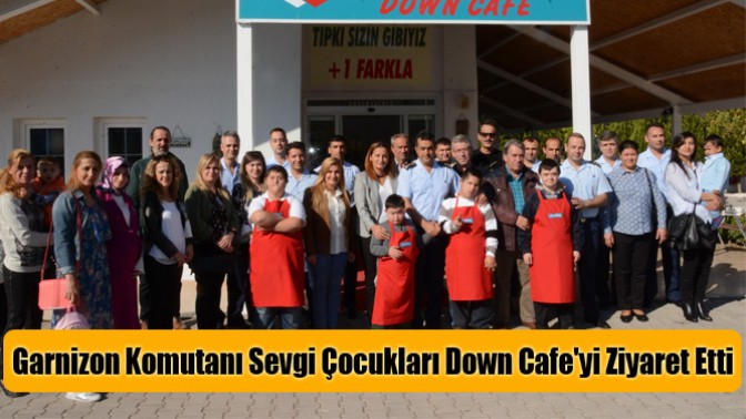 Garnizon Komutanı Sevgi Çocukları Down Cafeyi Ziyaret Etti