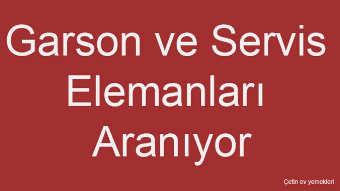 Garson ve Servis Elemanları Aranıyor