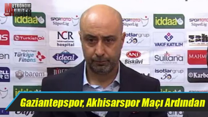 Gaziantepspor, Akhisarspor maçı ardından