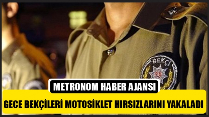 Gece Bekçileri Motosikler Hırsızlarını Yakaladı