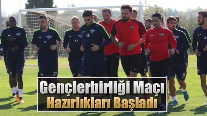 Gençlerbirliği Maçı Hazırlıkları Başladı