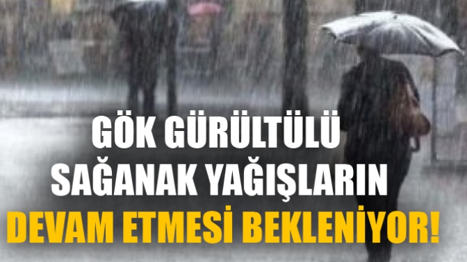 Gök Gürültülü Sağanak Yağışların Devam Etmesi Bekleniyor!