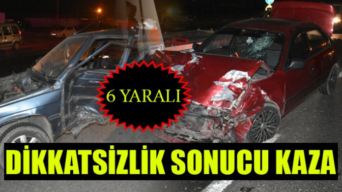 Gökçeahmet Kavşağında kaza: 6 yaralı