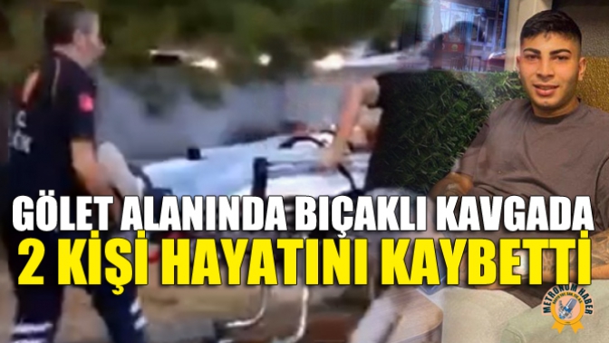 Gölet Alanında Bıçaklı Kavgada 2 Kişi Hayatını Kaybetti