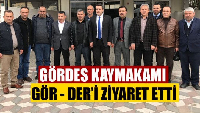 Gördes Kaymakamı Gör - Der’i Ziyaret Etti