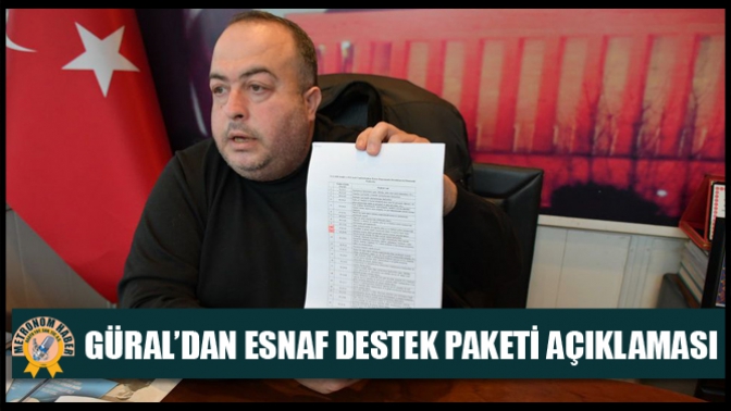 Güral’dan Esnaf Destek Paketi açıklaması