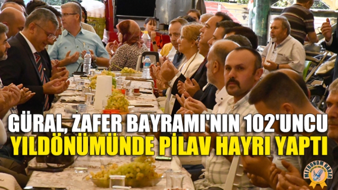 Güral, Zafer Bayramının 102uncu Yıldönümünde Pilav Hayrı Yaptı