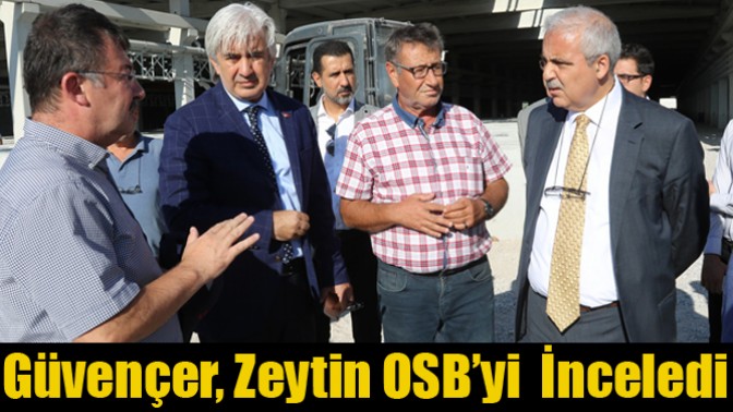 Güvençer, Zeytin OSB’yi Yerinde İnceledi