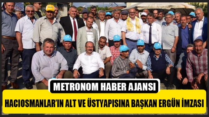 Hacıosmanlar’ın Alt Ve Üstyapisina Başkan Ergün İmzası