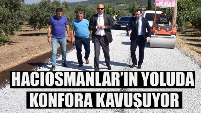 Hacıosmanlar’ın Yolu Da Konfora Kavuşuyor