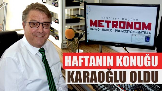 Haftanın konuğu karaoğlu oldu