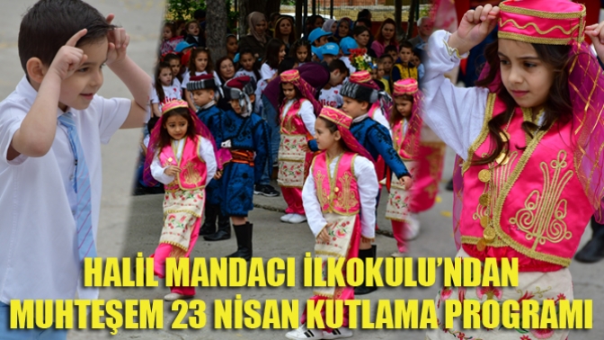 Halil Mandacı İlkokulu’ndan Muhteşem 23 Nisan Kutlama Programı