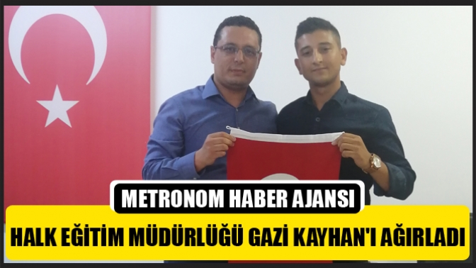 Halk Eğitim Müdürlüğü Gazi Kayhanı Ağırladı