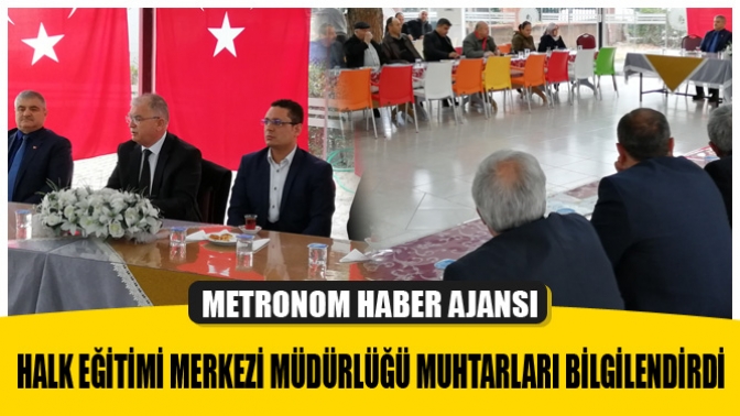 Halk Eğitimi Merkezi Müdürlüğü Muhtarları Bilgilendirdi