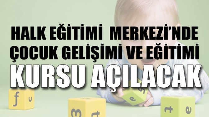 Halk Eğitimi Merkezi’nde Çocuk Gelişimi Ve Eğitimi Kursu Açılacak